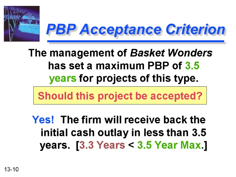 PBP Acceptance Criterion Yes!  The firm will receive back the initial cash outlay
